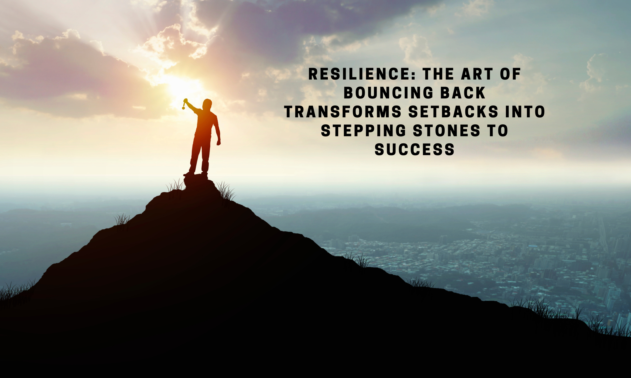 Resilience Unveiled: Triumphing Through Life’s Challenges